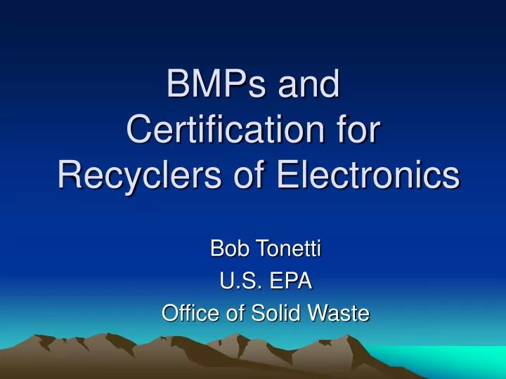 bmps and certification for recyclers of electronics