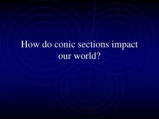 How do conic sections impact our world?