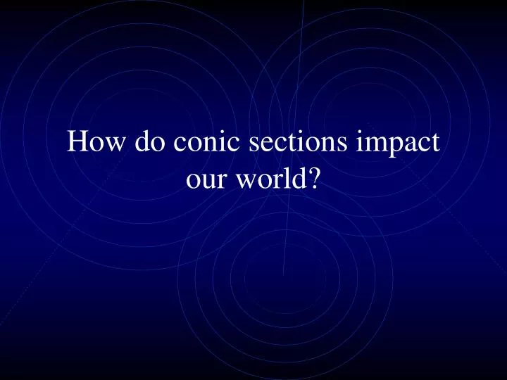 how do conic sections impact our world