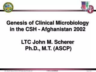 Genesis of Clinical Microbiology in the CSH - Afghanistan 2002 LTC John M. Scherer