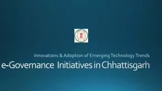 e -Governance Initiatives in Chhattisgarh