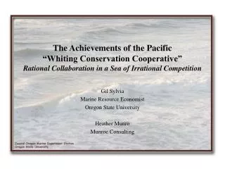 Gil Sylvia Marine Resource Economist Oregon State University Heather Munro Munroe Consulting