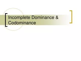 Incomplete Dominance &amp; Codominance