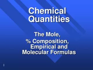 Chemical Quantities The Mole, % Composition, Empirical and Molecular Formulas