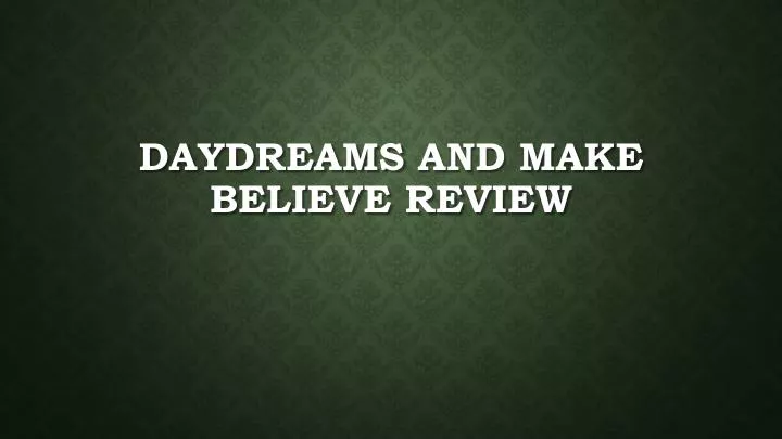 daydreams and make believe review