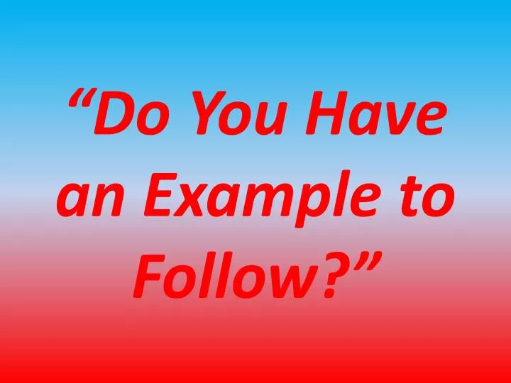 do you have an example to follow
