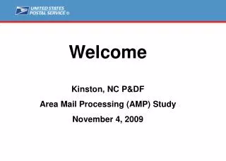 Welcome Kinston, NC P&amp;DF Area Mail Processing (AMP) Study November 4, 2009