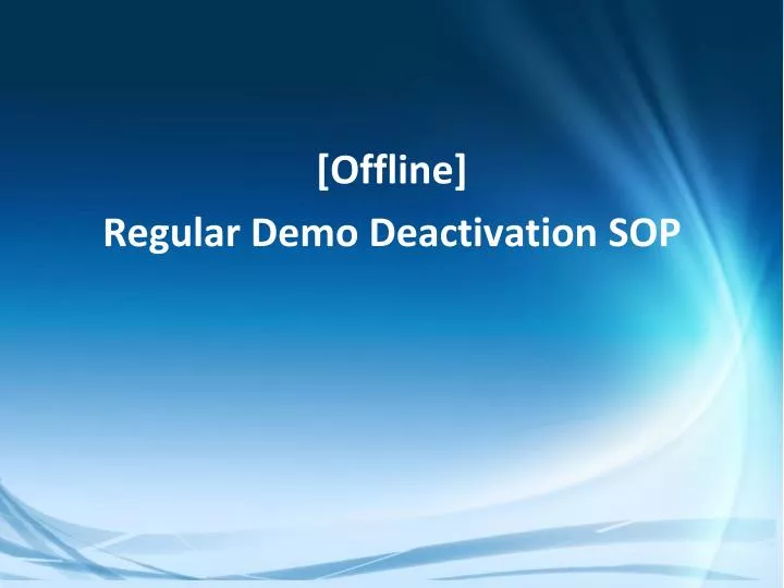 offline regular demo deactivation sop