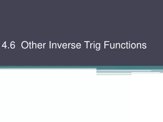 4.6 Other Inverse Trig Functions