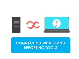 CONNECTING WITH BI AND REPORTING TOOLS