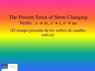 The Present Tense of Stem-Changing Verbs: e ? ie , e ? i , o ? ue