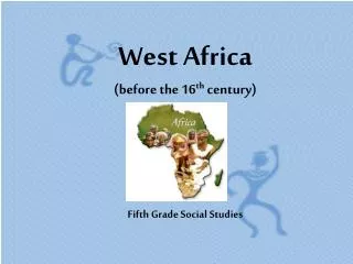 West Africa (before the 16 th century) Fifth Grade Social Studies