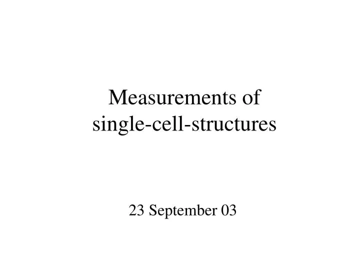measurements of single cell structures