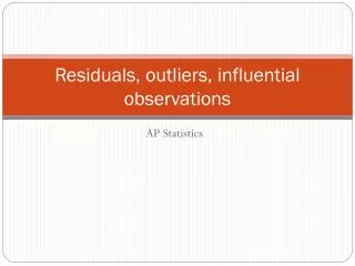Residuals, outliers, influential observations