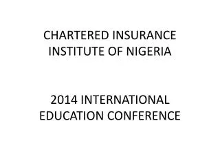 CHARTERED INSURANCE INSTITUTE OF NIGERIA 2014 INTERNATIONAL EDUCATION CONFERENCE