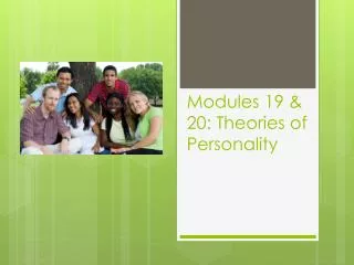 Modules 19 &amp; 20: Theories of Personality