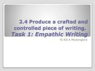 2.4 Produce a crafted and controlled piece of writing. Task 1: Empathic Writing