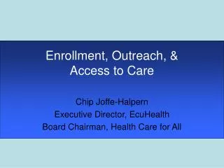 Enrollment, Outreach, &amp; Access to Care