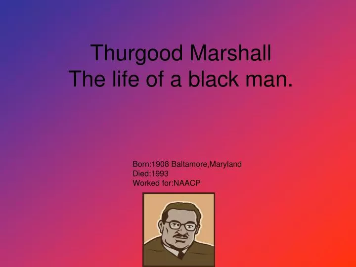 thurgood marshall the life of a black man