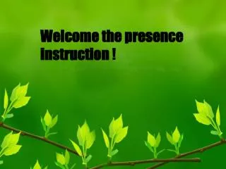 Welcome the presence instruction !
