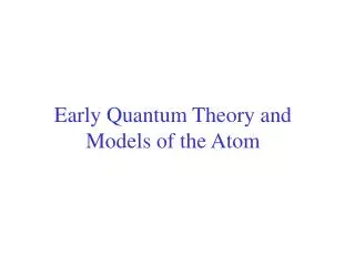 Early Quantum Theory and Models of the Atom