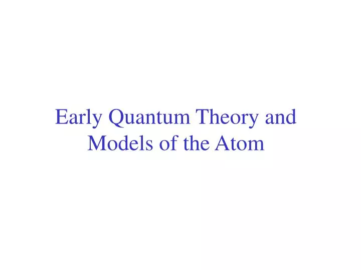 Early Quantum Theory and Models of the Atom