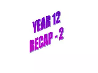 YEAR 12 RECAP - 2