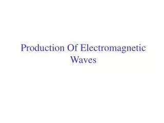 Production Of Electromagnetic Waves