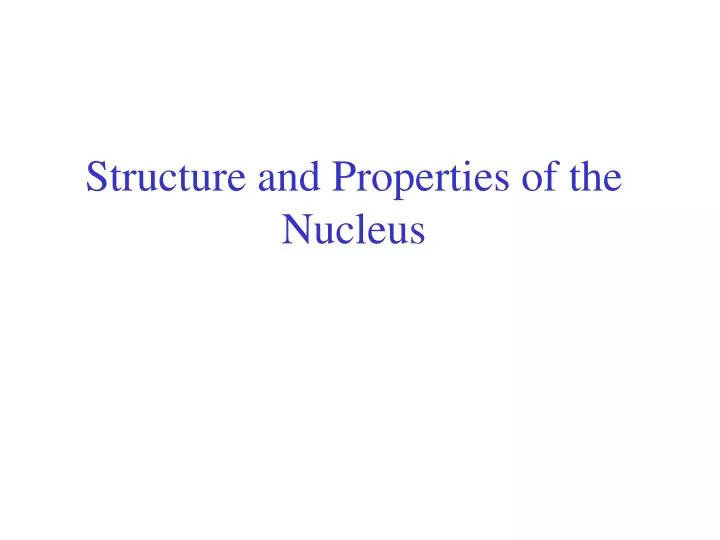 structure and properties of the nucleus