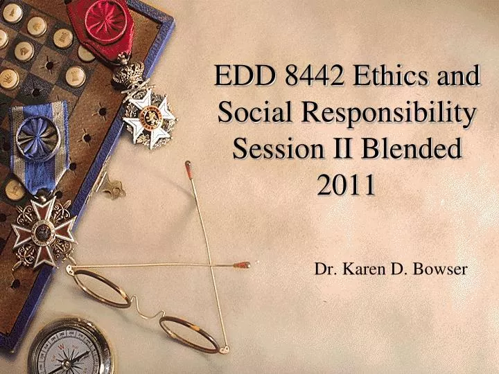 edd 8442 ethics and social responsibility session ii blended 2011