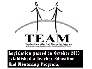 Legislation passed in October 2009 established a Teacher Education And Mentoring Program.