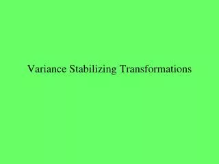 Variance Stabilizing Transformations
