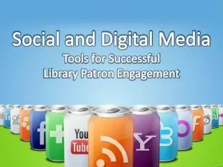 Social and Digital Media Tools for Successful Library Patron Engagement