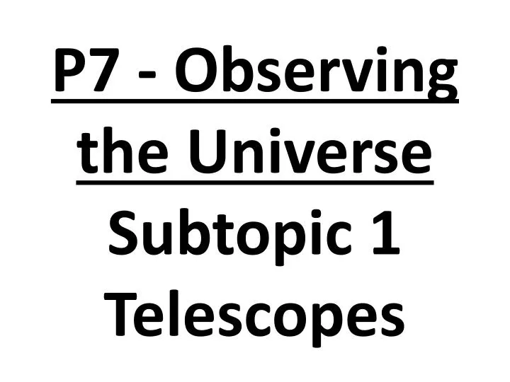 p7 observing the universe subtopic 1 telescopes