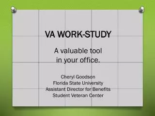 VA WORK-STUDY A valuable tool in your office. Cheryl Goodson Florida State University