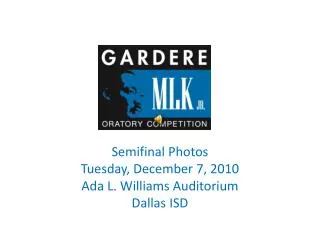 Semifinal Photos Tuesday, December 7, 2010 Ada L. Williams Auditorium Dallas ISD