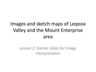 Images and sketch maps of Leqooa Valley and the Mount Enterprise area