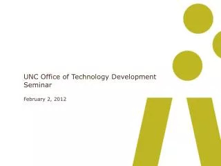UNC Office of Technology Development Seminar February 2, 2012