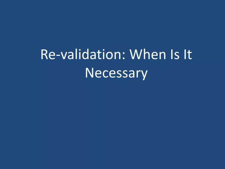 re validation when is it necessary