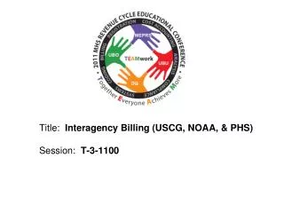 Title: Interagency Billing (USCG, NOAA, &amp; PHS) Session : T-3-1100