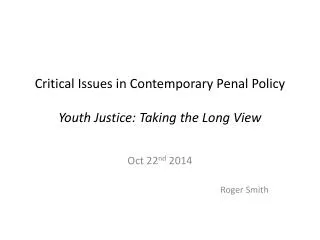 Critical Issues in Contemporary Penal Policy Youth Justice: Taking the Long View