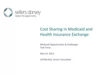 Medicaid Opportunities &amp; Challenges Task Force May 14, 2013 Jeff Bechtel, Senior Consultant