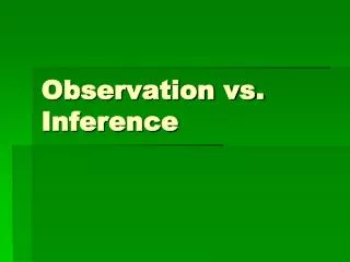 Observation vs. Inference