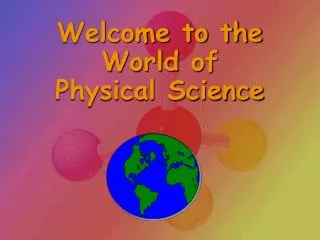 Welcome to the World of Physical Science