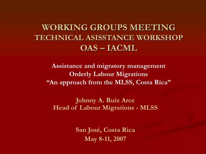 johnny a ruiz arce head of labour migrations mlss san jos costa rica may 8 11 2007