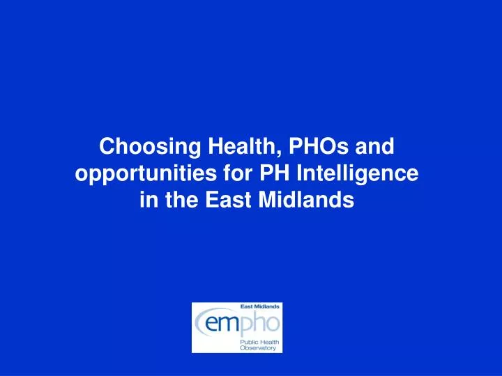 choosing health phos and opportunities for ph intelligence in the east midlands
