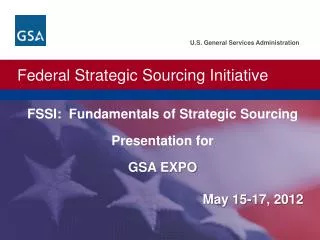FSSI: Fundamentals of Strategic Sourcing Presentation for GSA EXPO May 15-17, 2012