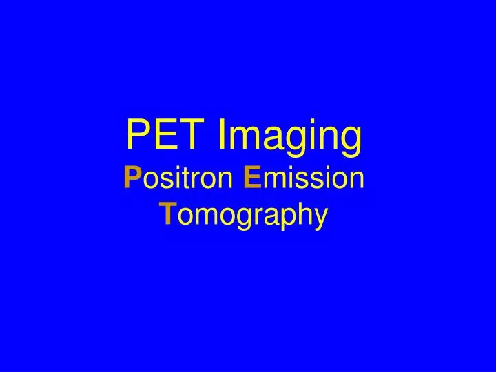 pet imaging p ositron e mission t omography