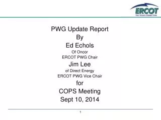 PWG Update Report By Ed Echols Of Oncor ERCOT PWG Chair Jim Lee of Direct Energy