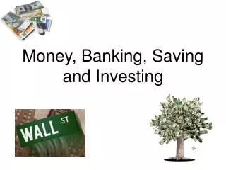 Money, Banking, Saving and Investing